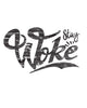 STAY "WOKE"